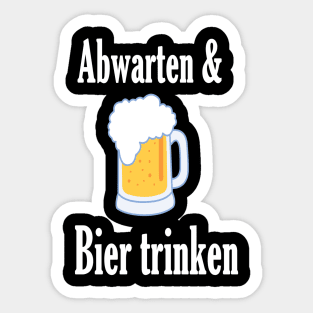 Abwarten und Bier trinken Sticker